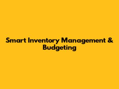 Smart Inventory Management & Budgeting